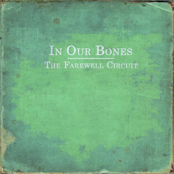 In Our Bones by The Farewell Circuit